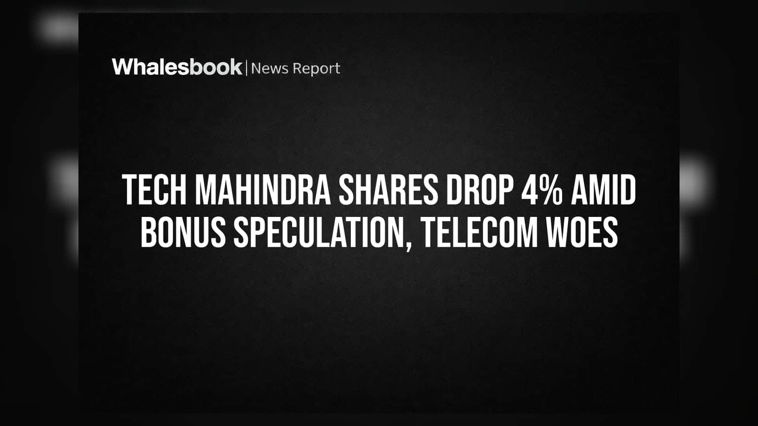 Tech Mahindra Shares Drop 4% Amid Bonus Speculation, Telecom Woes