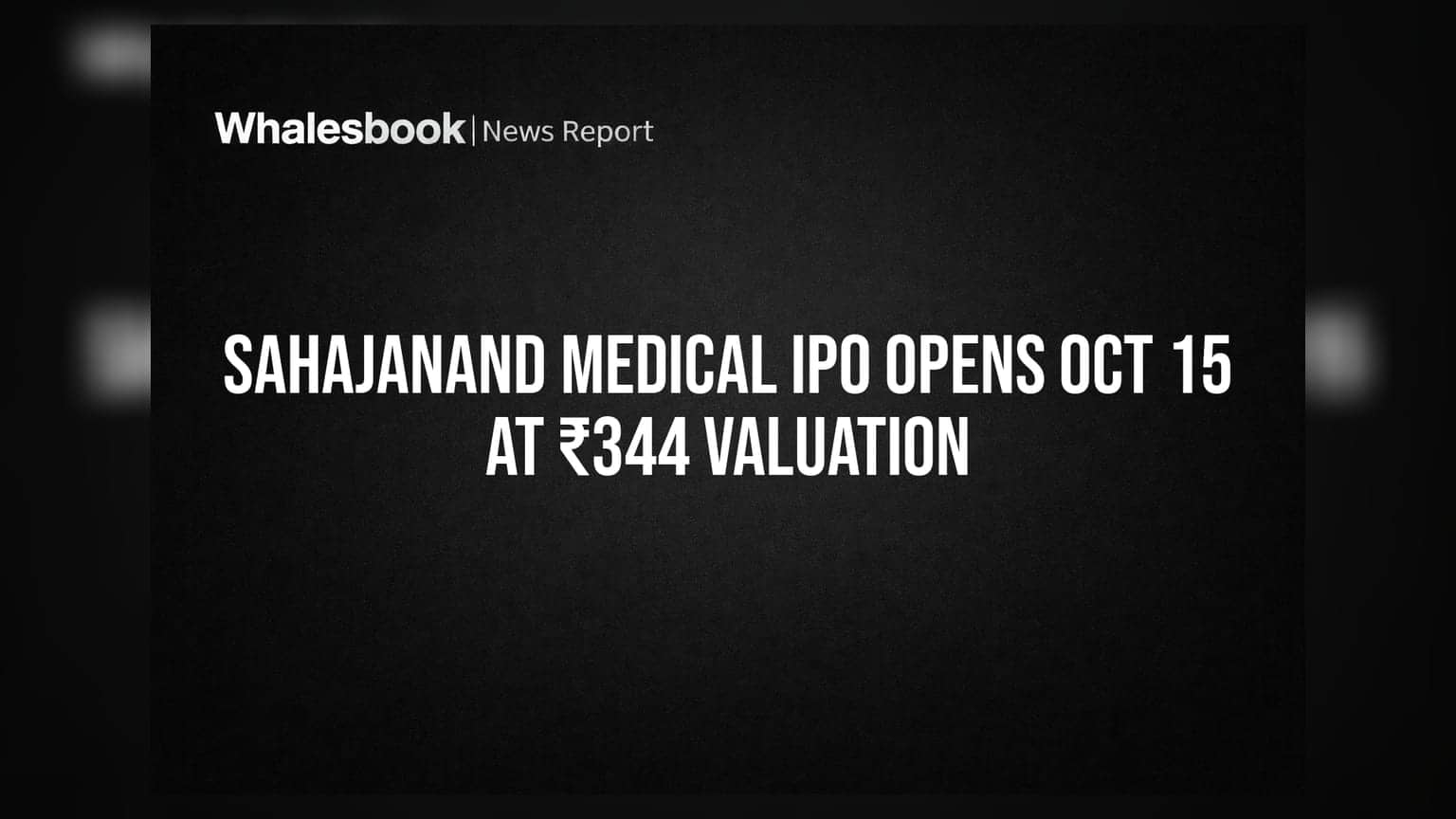Sahajanand Medical IPO Opens Oct 15 At ₹344 Valuation