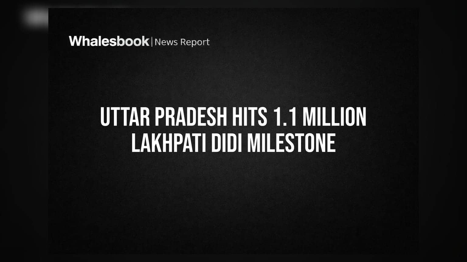 Uttar Pradesh Hits 1.1 Million Lakhpati Didi Milestone