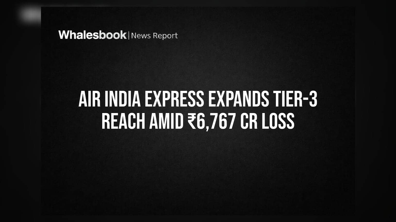Air India Express Expands Tier-3 Reach Amid ₹6,767 Cr Loss