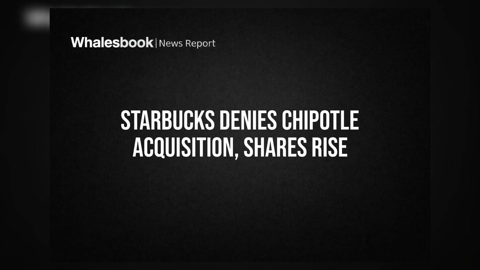 Starbucks Denies Chipotle Acquisition: કંપનીએ એક્વિઝિશનની અફવાઓ ફગાવી, શેરબજારમાં જોવા મળી મિશ્ર અસર