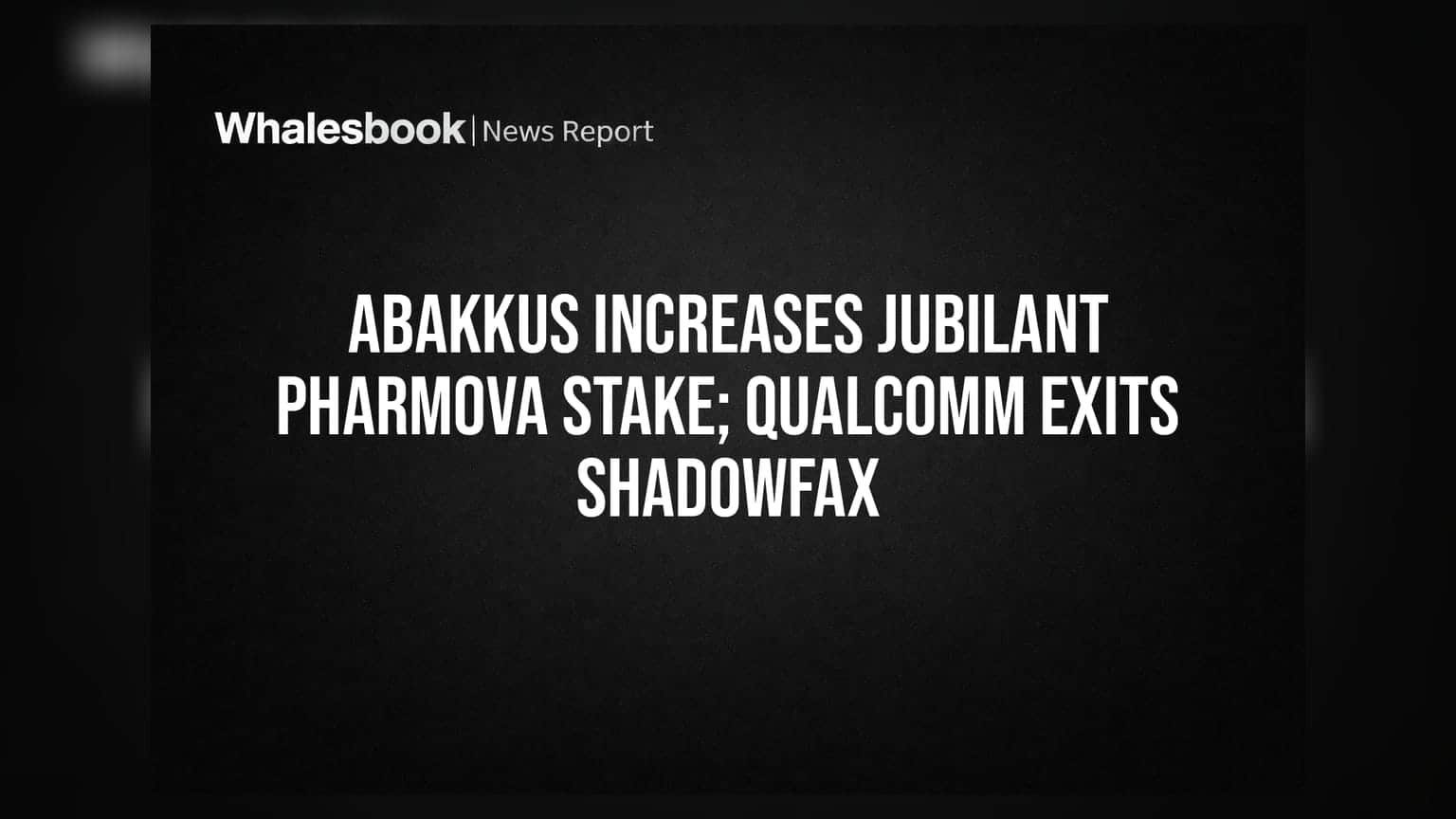 Abakkus Increases Jubilant Pharmova Stake; Qualcomm Exits Shadowfax