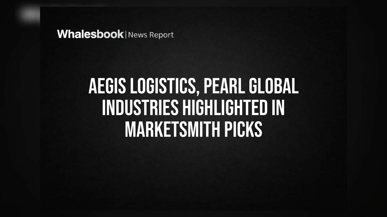 Aegis Logistics ਅਤੇ Pearl Global Industries: ਮਾਰਕੀਟ ਦੀ ਗਿਰਾਵਟ ਵਿੱਚ ਵੀ ਦਿਖਾਈ ਦਮ