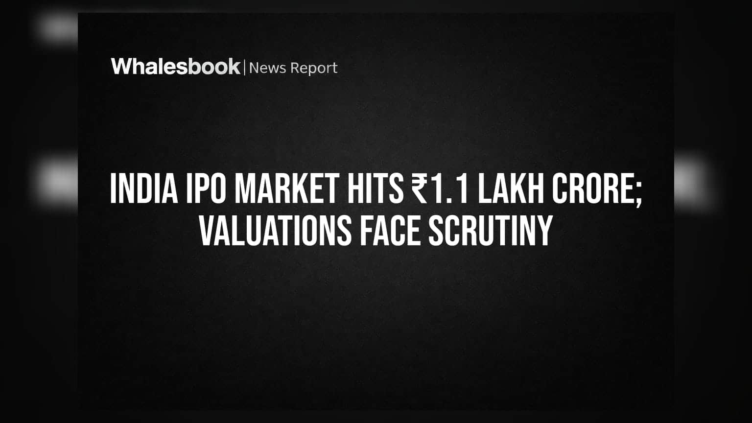 Indian IPO Market: ₹1.1 લાખ કરોડનું ફંડિંગ છતાં રોકાણકારો સાવધ, વધતી જતી વેલ્યુએશન પર ઉઠ્યા સવાલ
