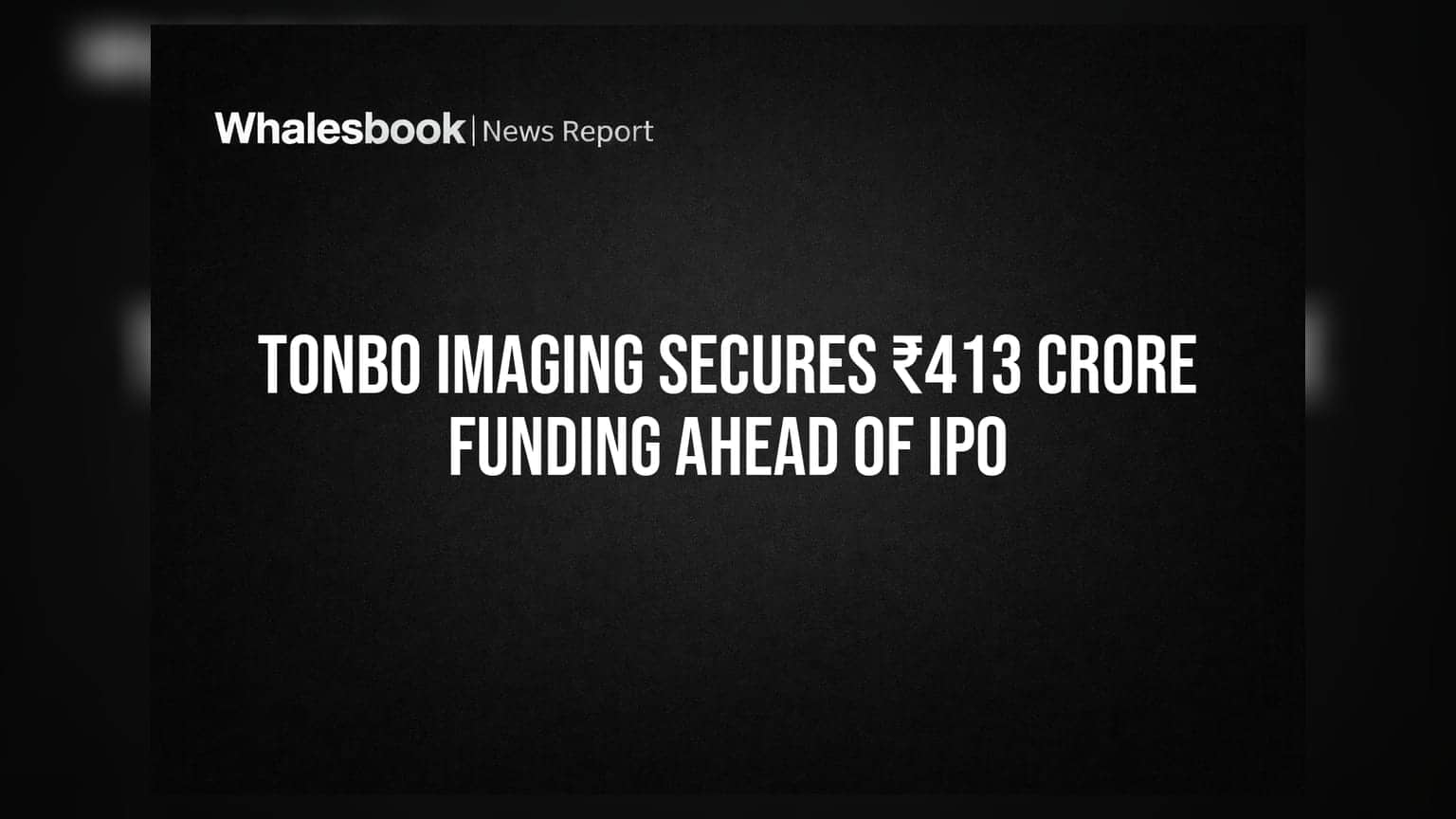 Tonbo Imaging IPO: લિસ્ટિંગ પહેલાં જ કંપનીએ ઉભા કર્યા **₹413 કરોડ**, જાણો શું છે રોકાણકારો માટે મોટી અપડેટ