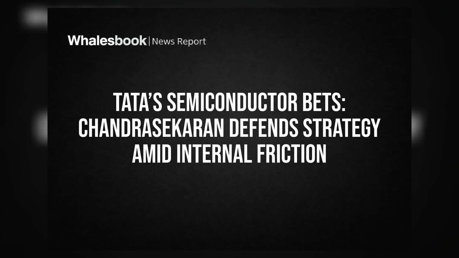 Tata Semiconductor Bets: अंतर्गत वादाच्या पार्श्वभूमीवर एन. चंद्रशेखरन यांची आक्रमक भूमिका