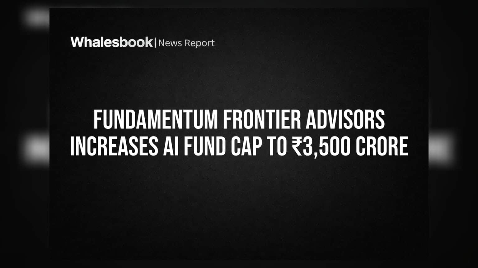 Fundamentum Frontier Advisors Increases AI Fund Cap To ₹3,500 Crore