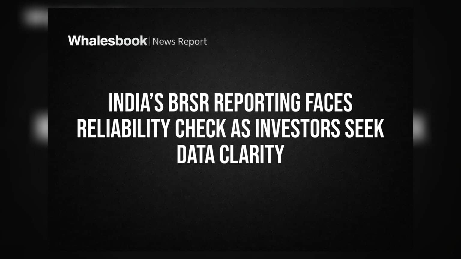 BRSR Reporting: ਭਾਰਤੀ ਕੰਪਨੀਆਂ ਦੇ ESG ਡੇਟਾ 'ਤੇ ਸਵਾਲ, ਨਿਵੇਸ਼ਕਾਂ ਨੂੰ ਚਾਹੀਦੀ ਹੈ ਪੂਰੀ ਕਲੈਰਿਟੀ