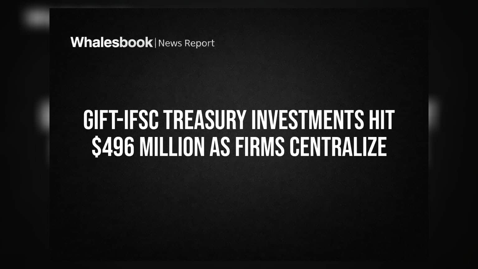 GIFT-IFSC Treasury: ભારતીય કંપનીઓનું કેશ મેનેજમેન્ટ હવે GIFT સિટીથી, રોકાણ પહોંચ્યું $496 મિલિયન