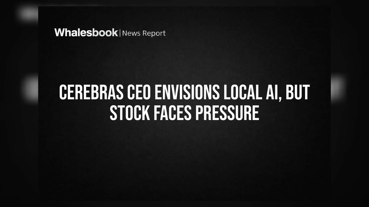 Cerebras: CEO का दावा घर-घर पहुंचेगा AI, पर शेयर की चाल सुस्त