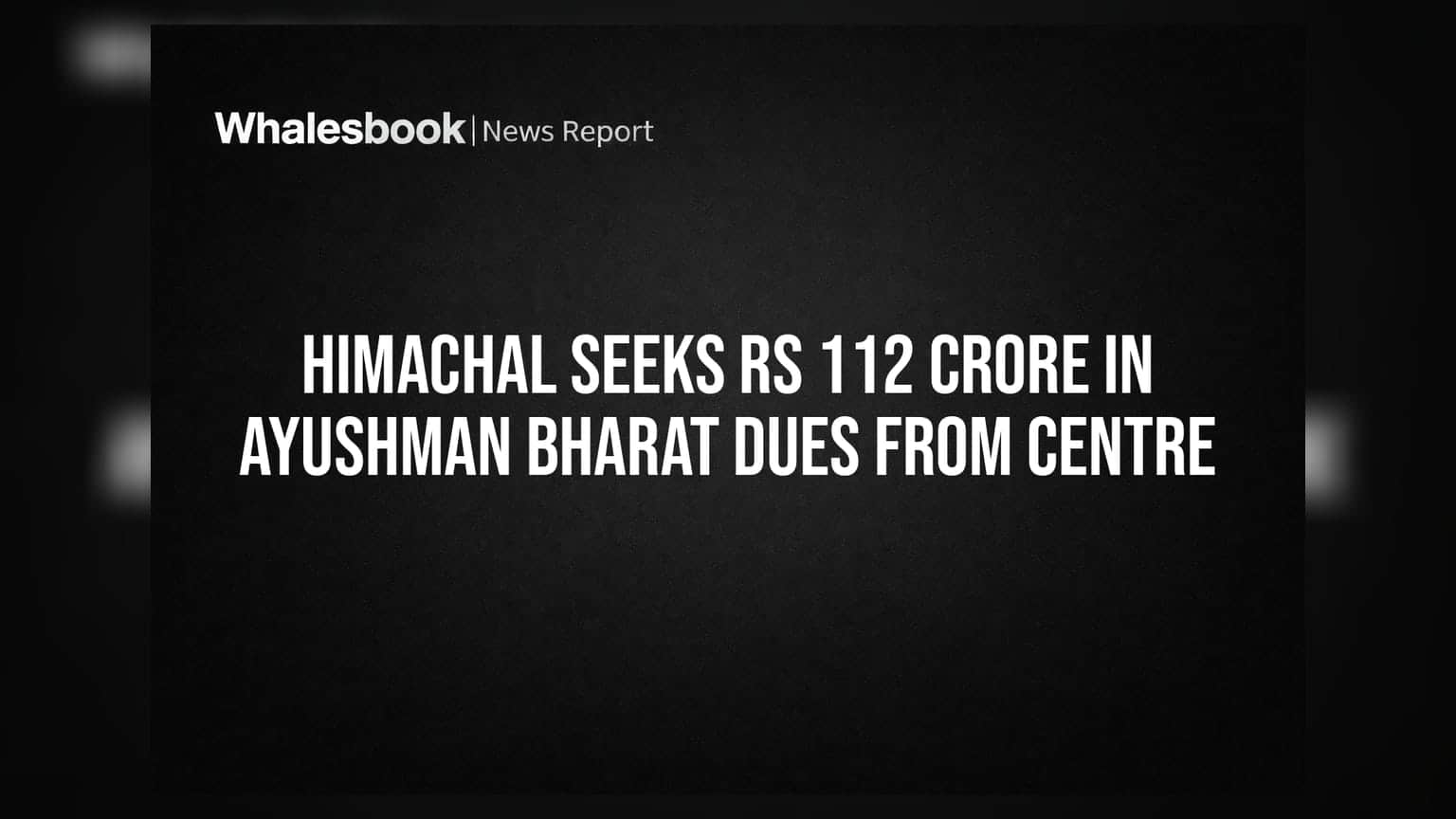 Ayushman Bharat: હિમાચલ સરકાર અને કેન્દ્ર વચ્ચે ટકરાવ, **₹112 કરોડ**ના ફંડ માટે માંગ