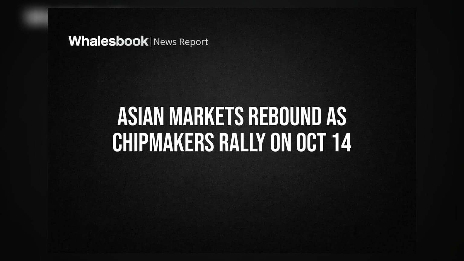 Asian Markets Rebound as Chipmakers Rally on Oct 14