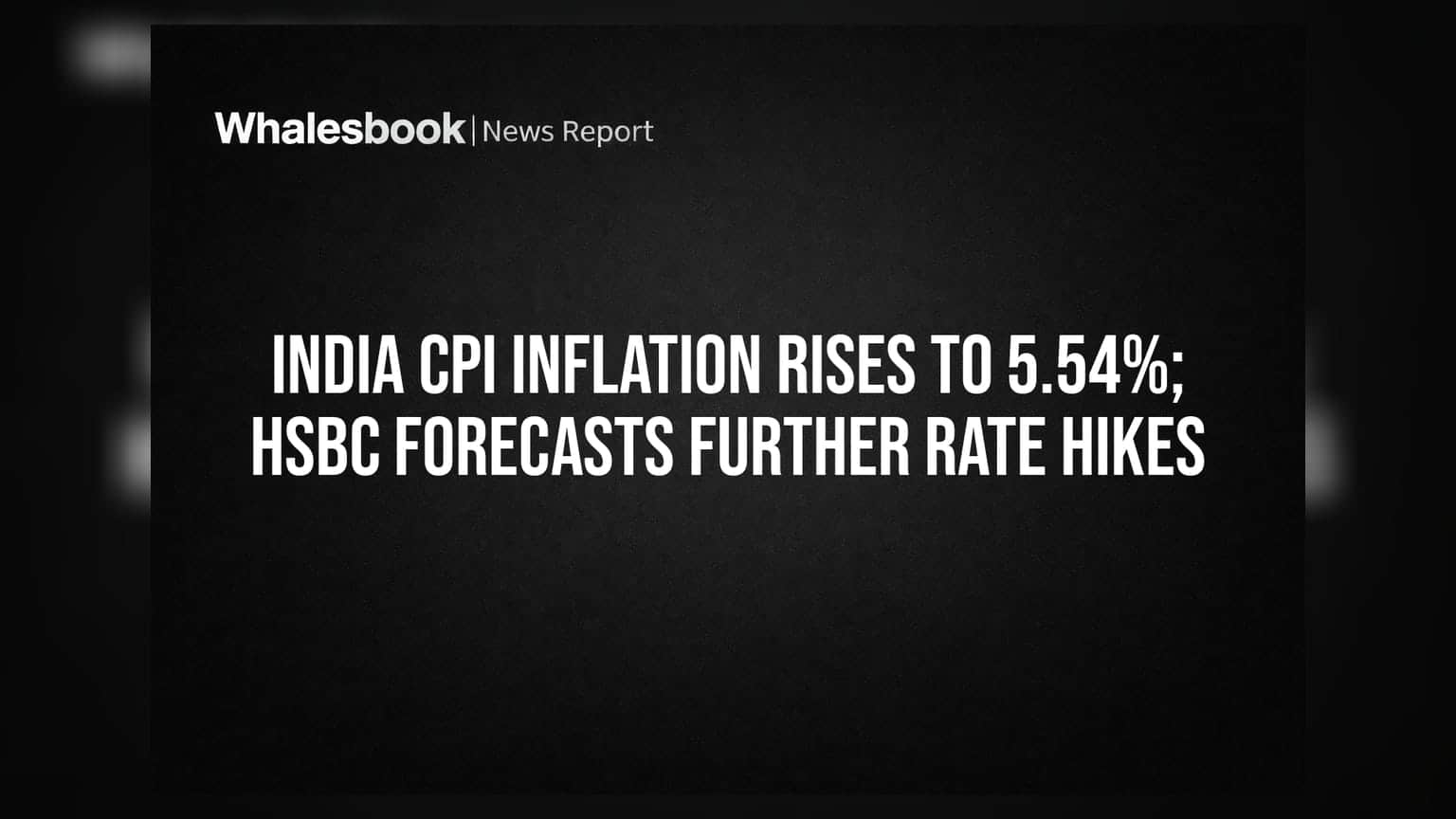 India CPI Inflation Rises To 5.54%; HSBC Forecasts Further Rate Hikes