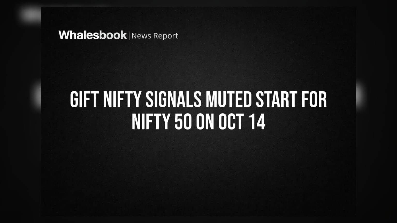 GIFT Nifty Signals Muted Start For Nifty 50 On Oct 14