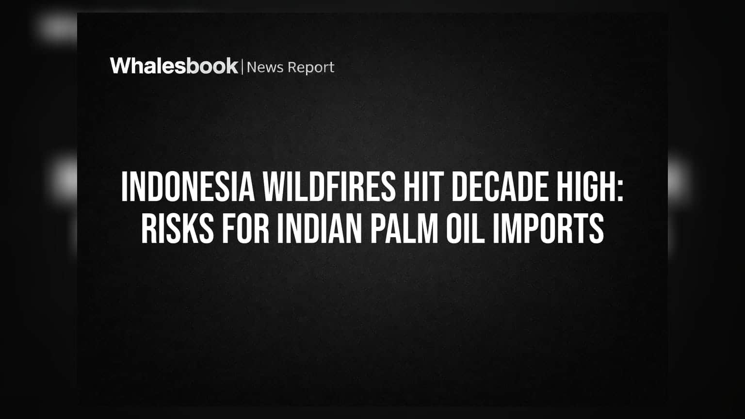 Indonesia காடுகளில் பற்றி எரியும் தீ: இந்திய FMCG நிறுவனங்களுக்கு காத்திருக்கும் சிக்கல்!