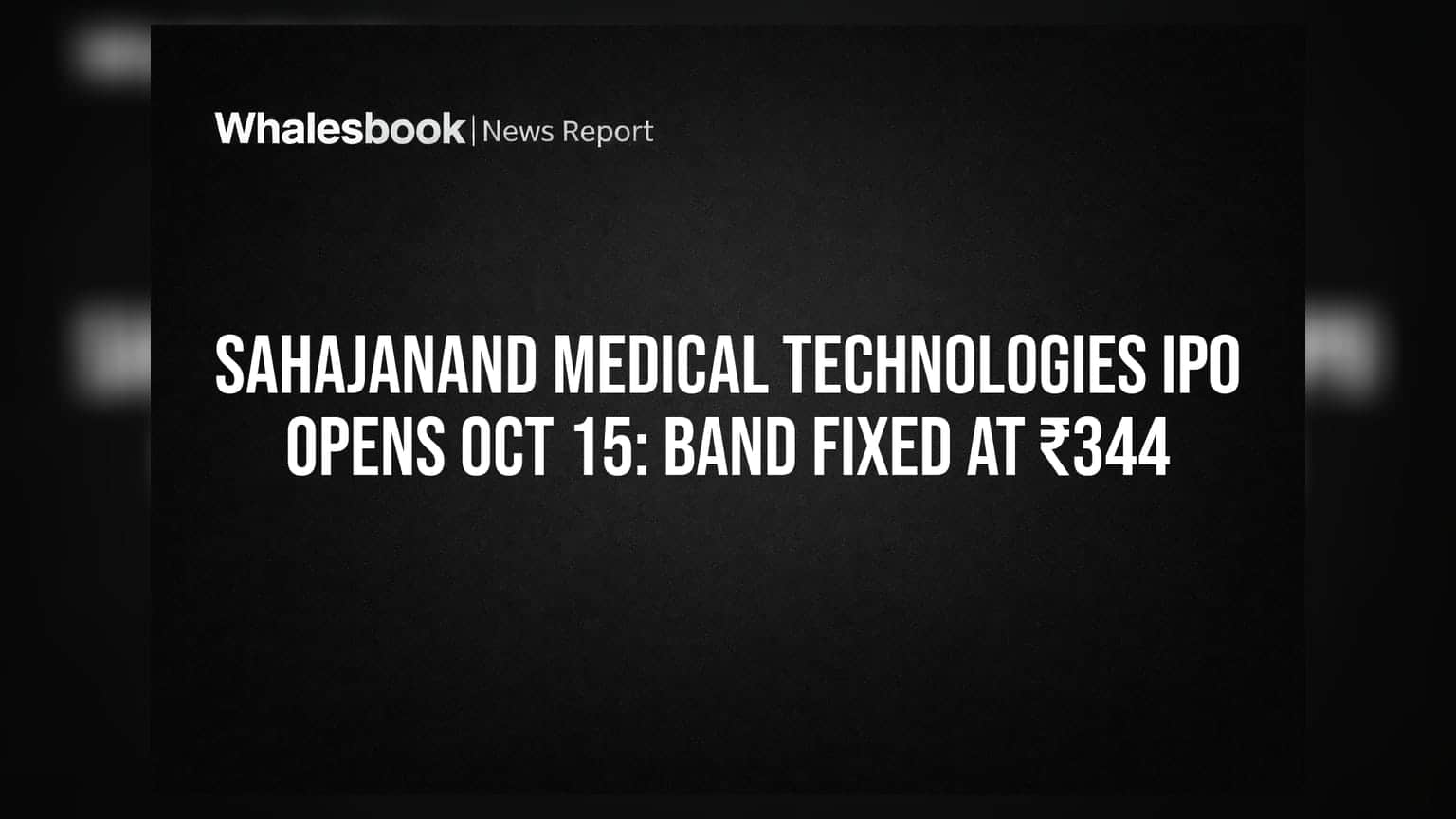 Sahajanand Medical Technologies IPO: 15 अक्टूबर को खुलेगा दांव, ₹344 तय हुआ प्राइस बैंड