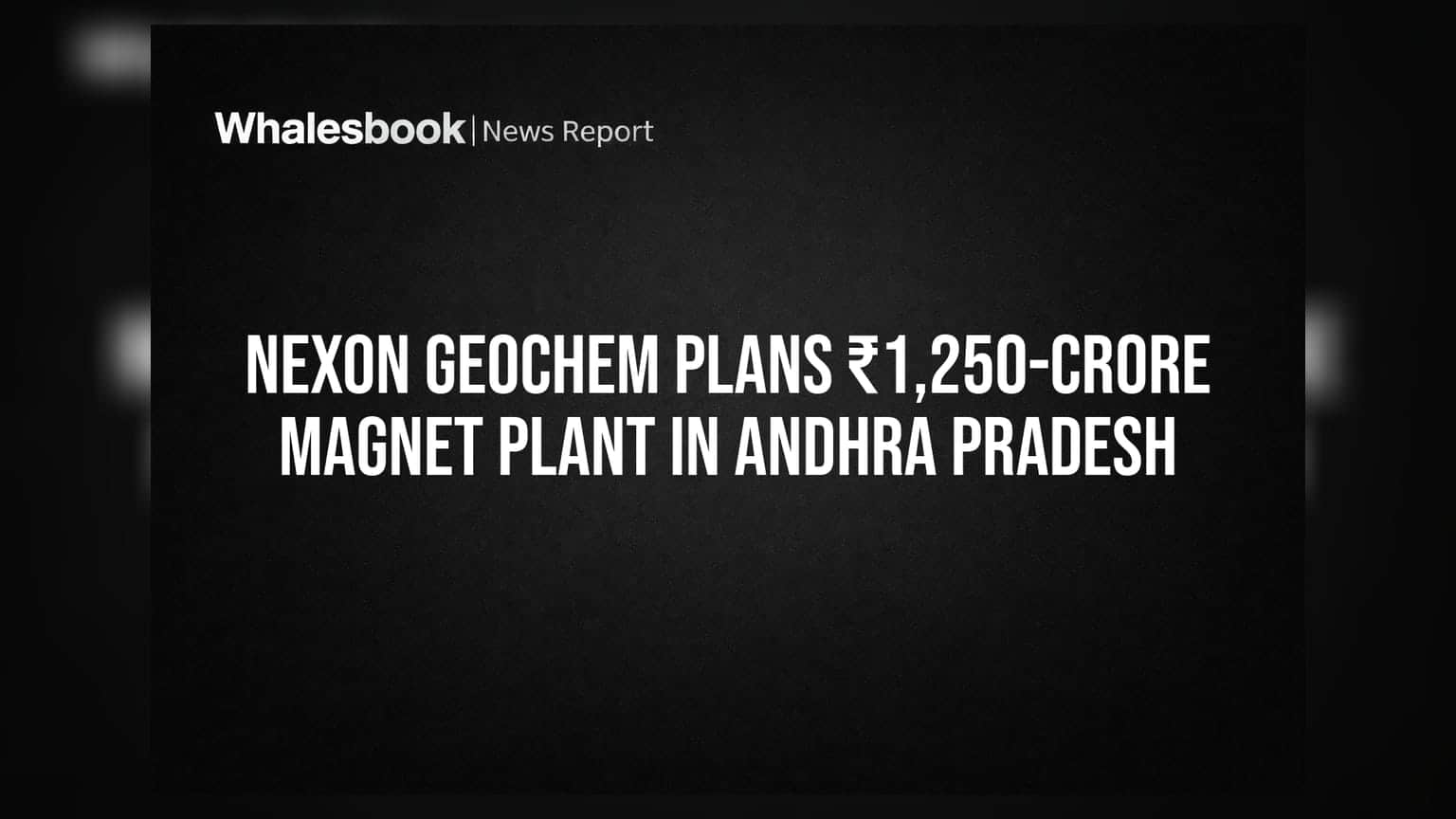 Nexon Geochem: ఏపీలో భారీ పెట్టుబడి.. ₹1,250 కోట్లతో మ్యాగ్నెట్ ప్లాంట్!