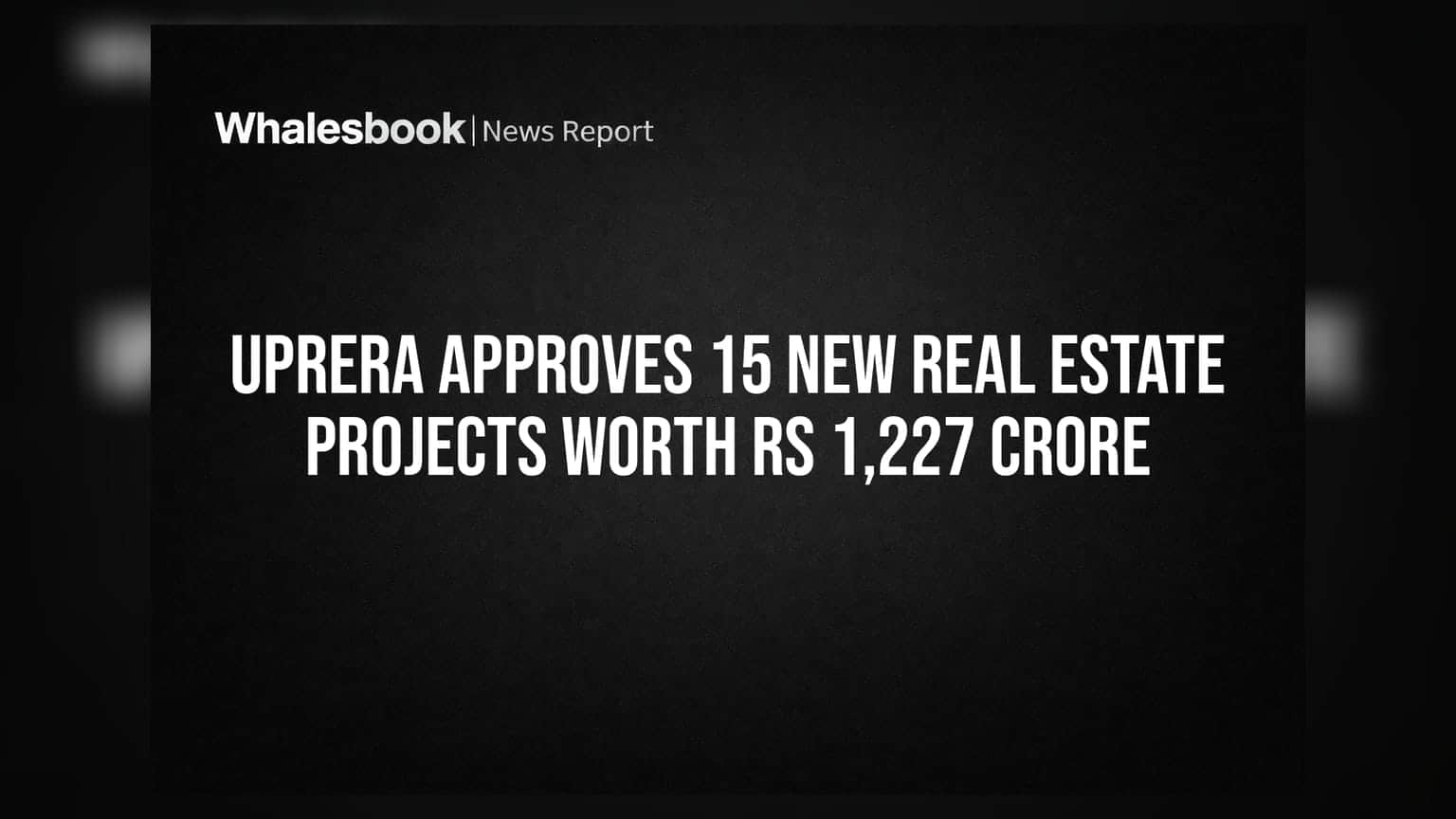 UPRERA Approves 15 New Real Estate Projects Worth Rs 1,227 Crore