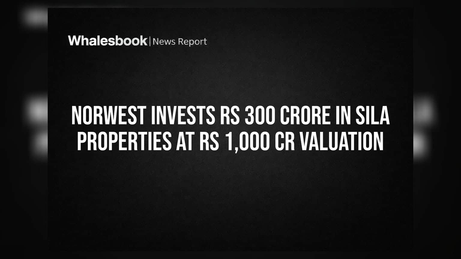Norwest Invests Rs 300 Crore In SILA Properties At Rs 1,000 Cr Valuation