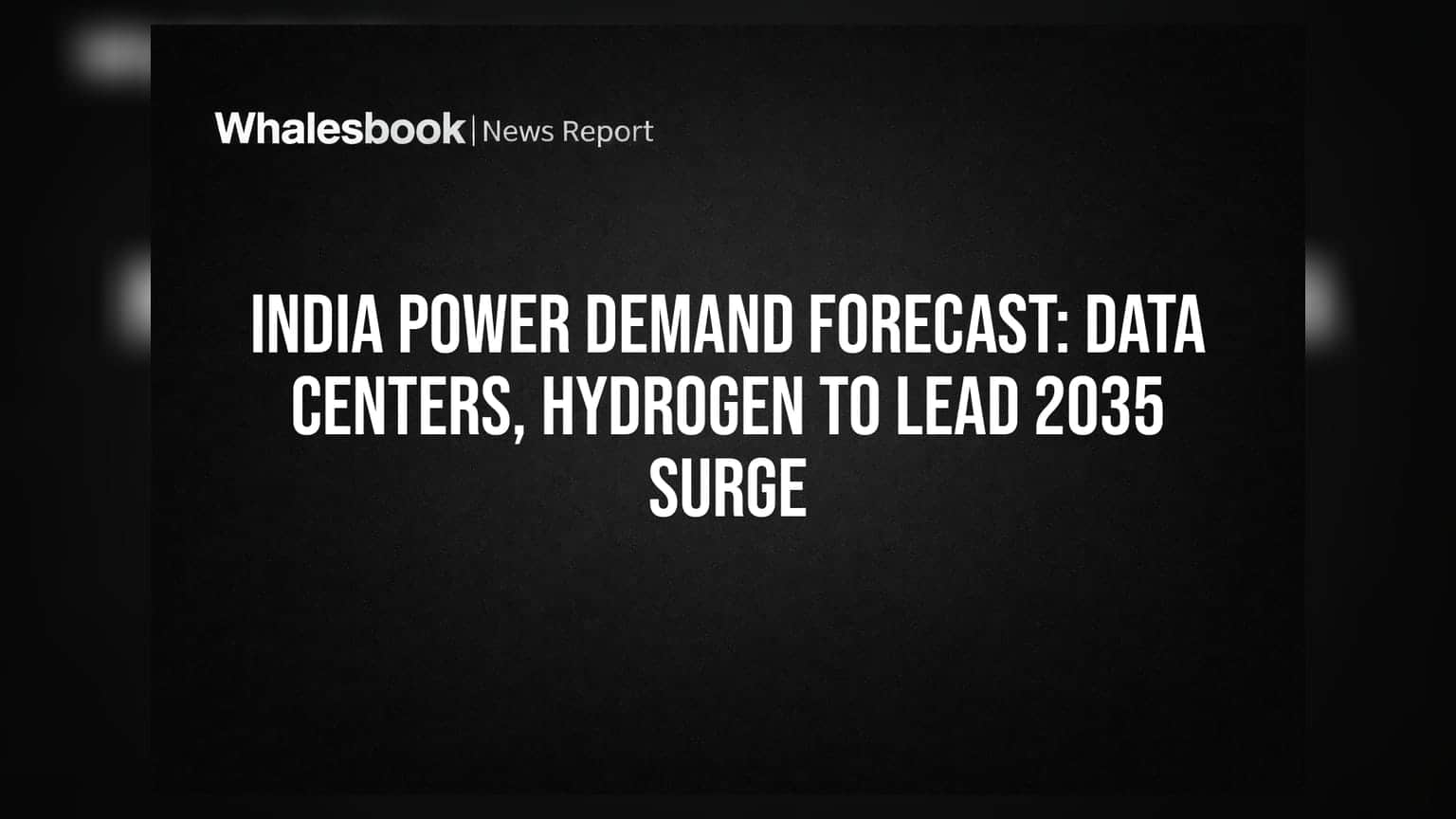 India Power Demand Forecast: Data Centers, Hydrogen to Lead 2035 Surge