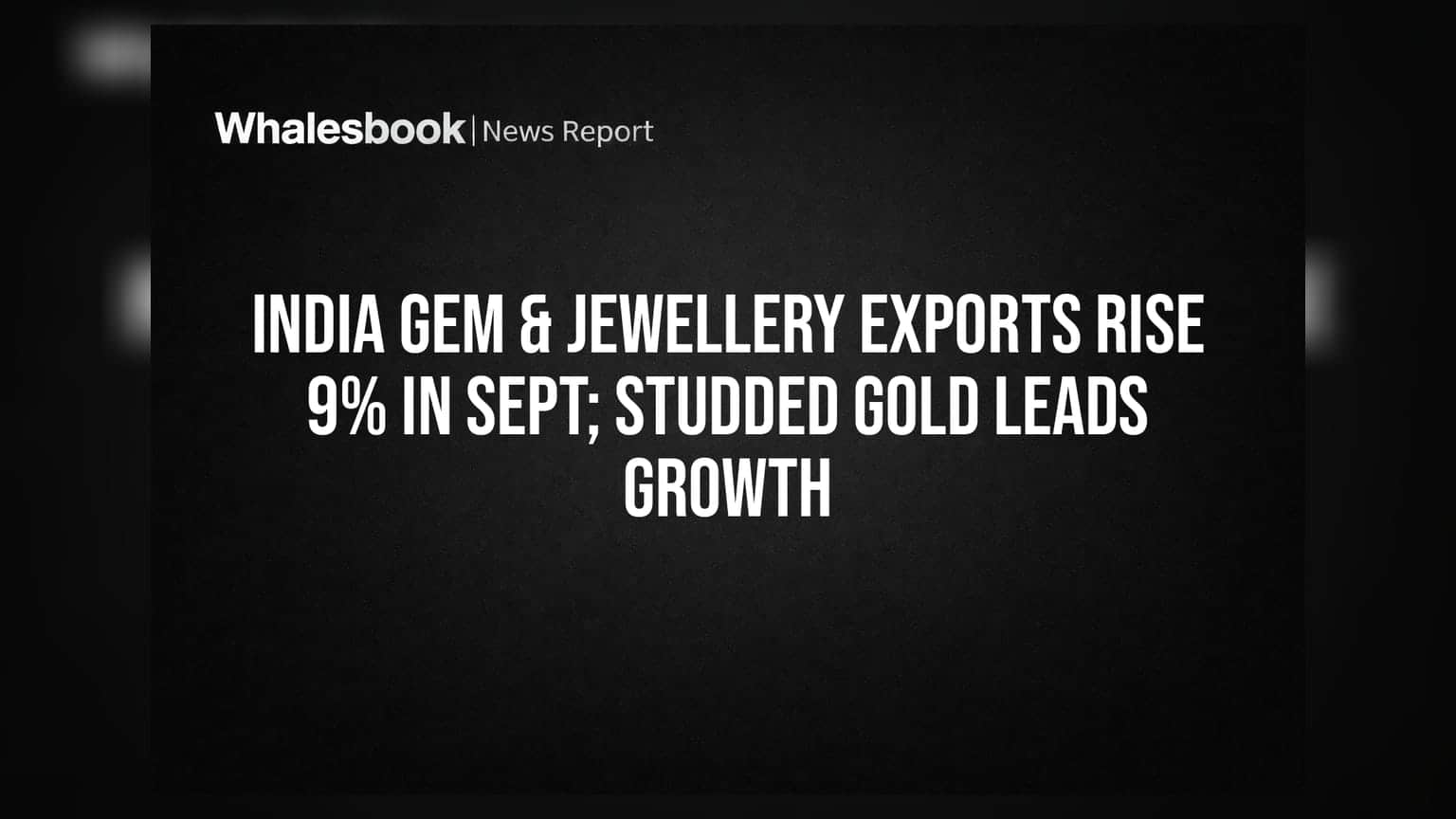 India Gem & Jewellery Exports Rise 9% in Sept; Studded Gold Leads Growth
