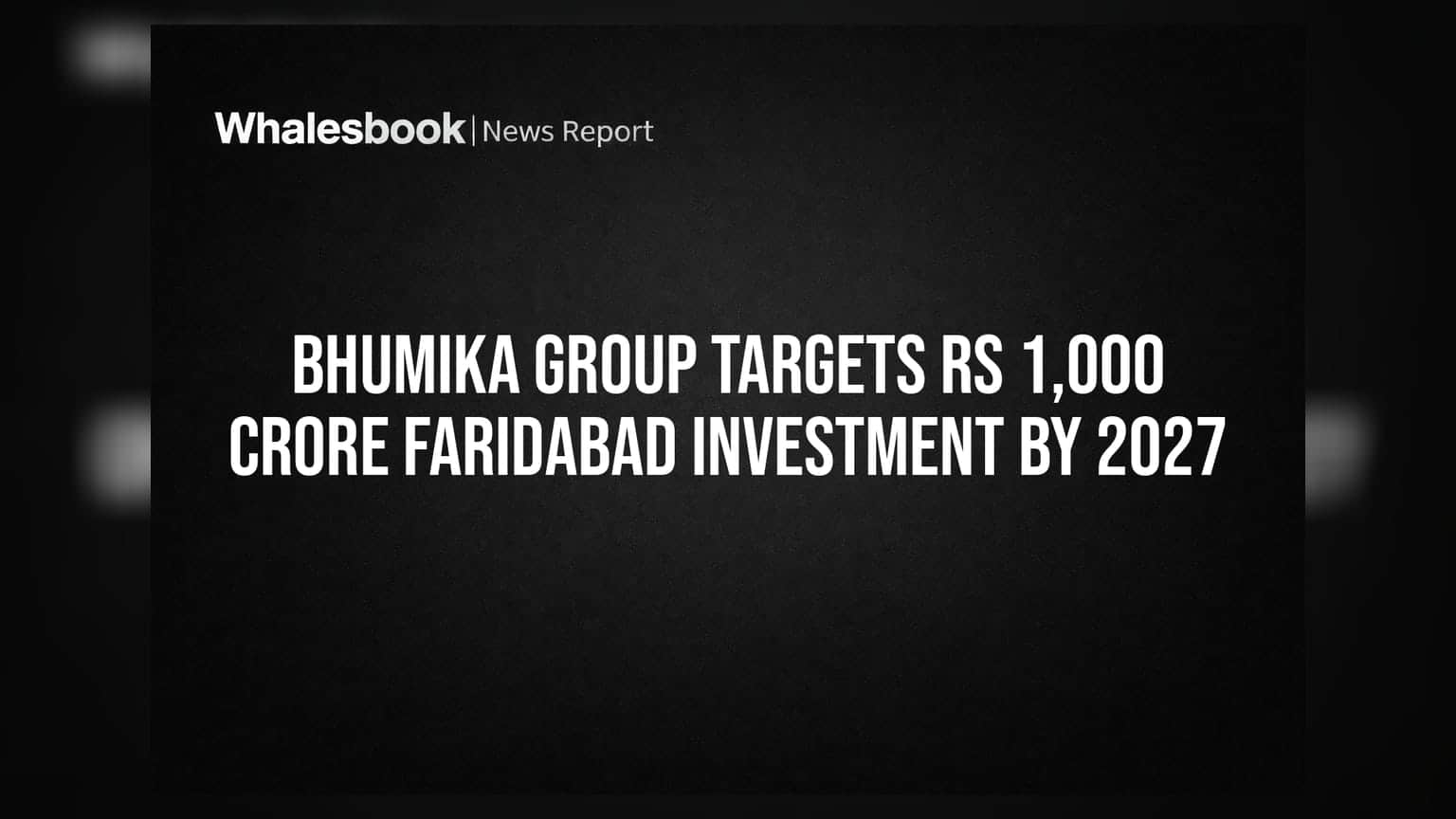 Bhumika Group Targets Rs 1,000 Crore Faridabad Investment by 2027
