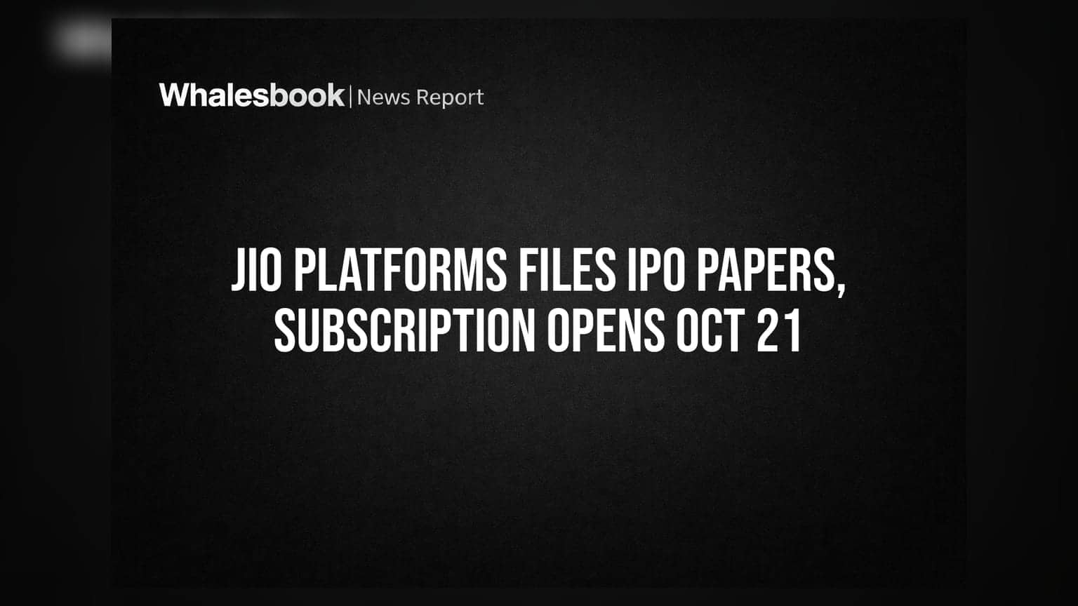 Jio Platforms Files IPO Papers, Subscription Opens Oct 21