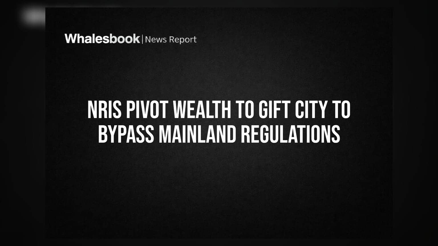 NRIs Pivot Wealth to GIFT City to Bypass Mainland Regulations