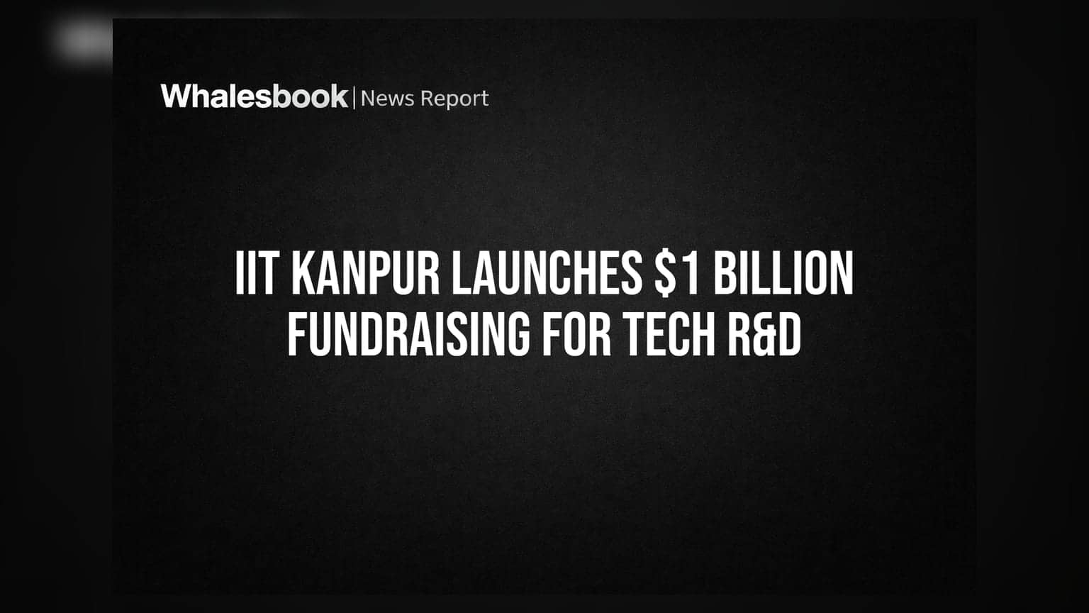 IIT Kanpur चा महाप्रकल्प: Tech R&D साठी उभारणार तब्बल **$1 बिलियन** चा फंड
