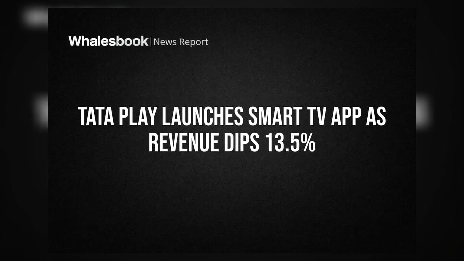Tata Play Launches Smart TV App As Revenue Dips 13.5%