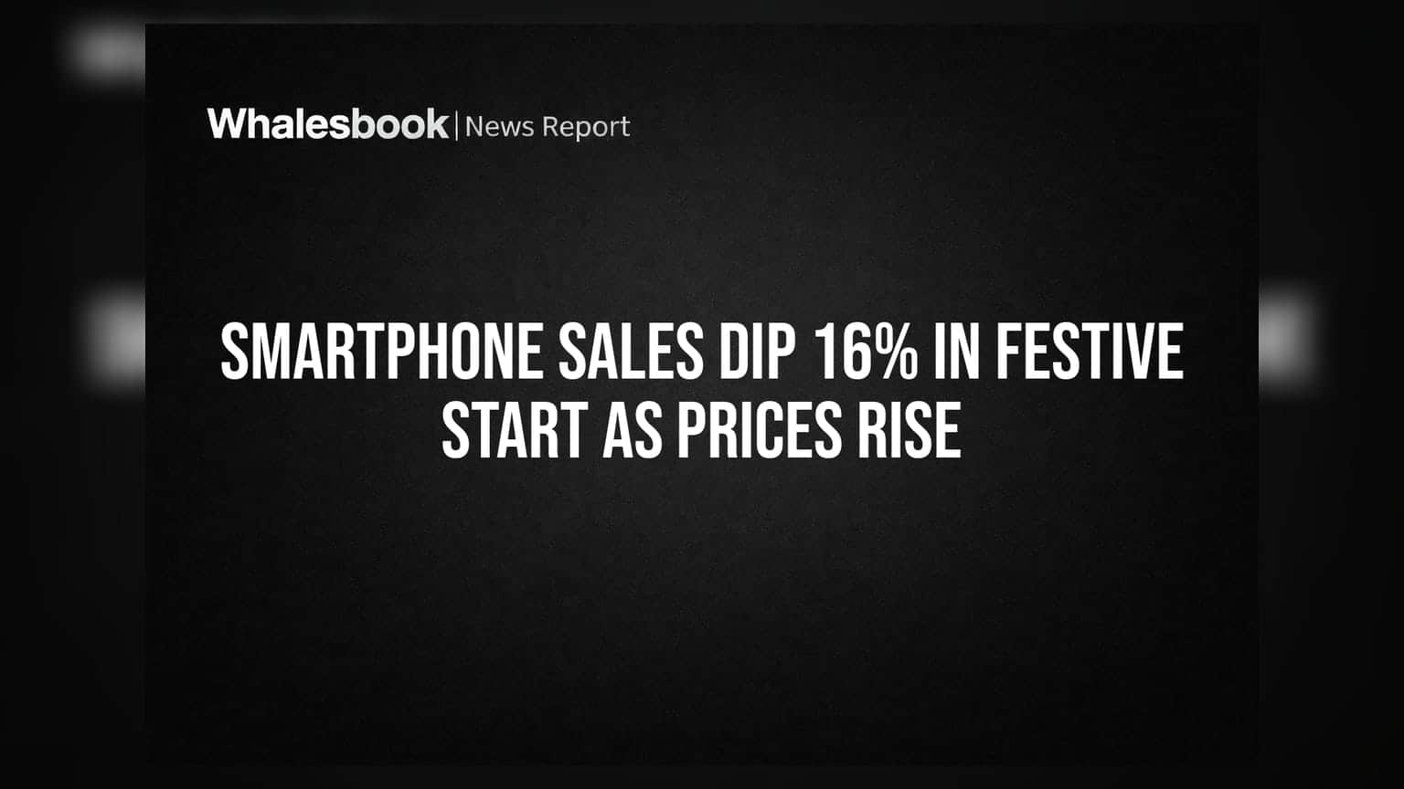 Smartphone Sales Dip 16% In Festive Start As Prices Rise
