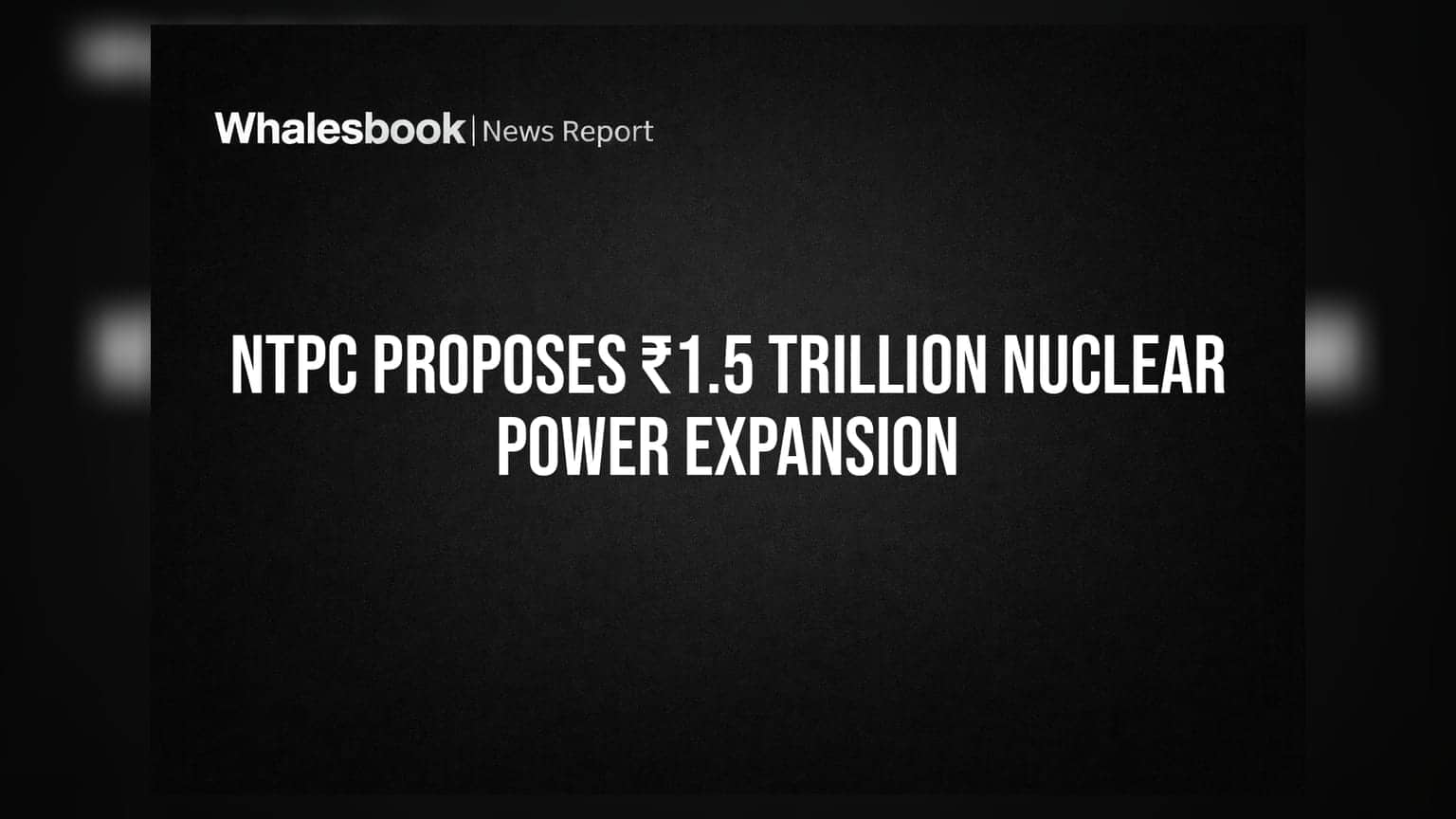 NTPC Proposes ₹1.5 Trillion Nuclear Power Expansion