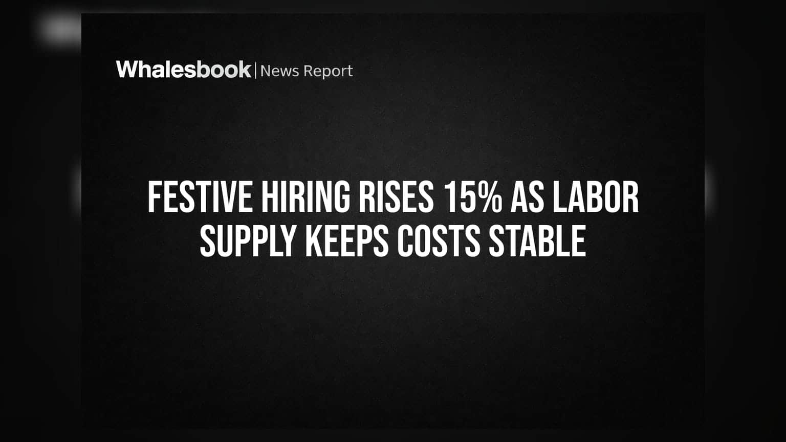 Festive Hiring Rises 15% as Labor Supply Keeps Costs Stable