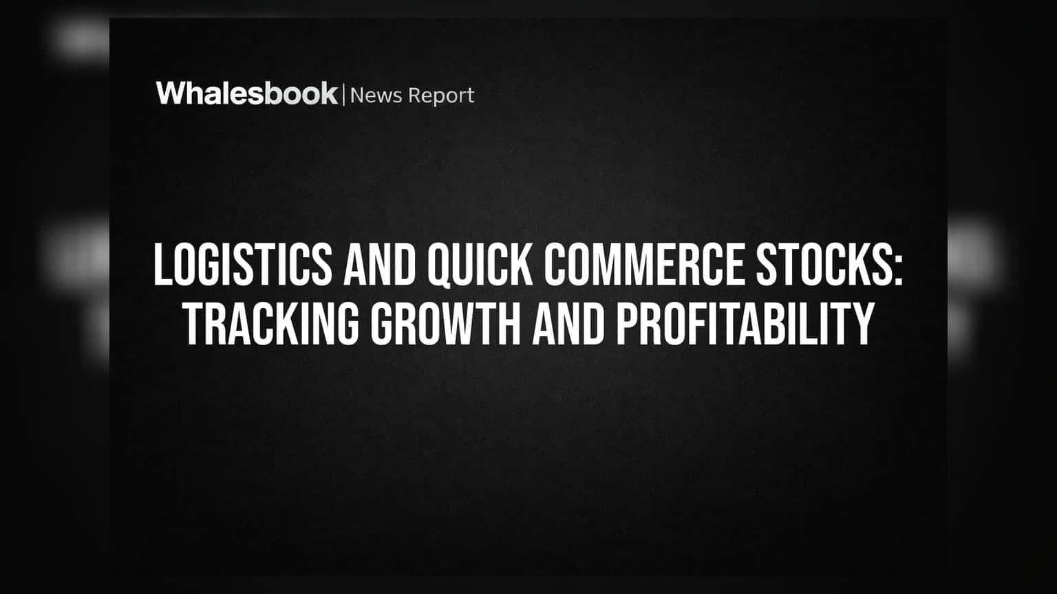 Logistics And Quick Commerce Stocks: Tracking Growth And Profitability