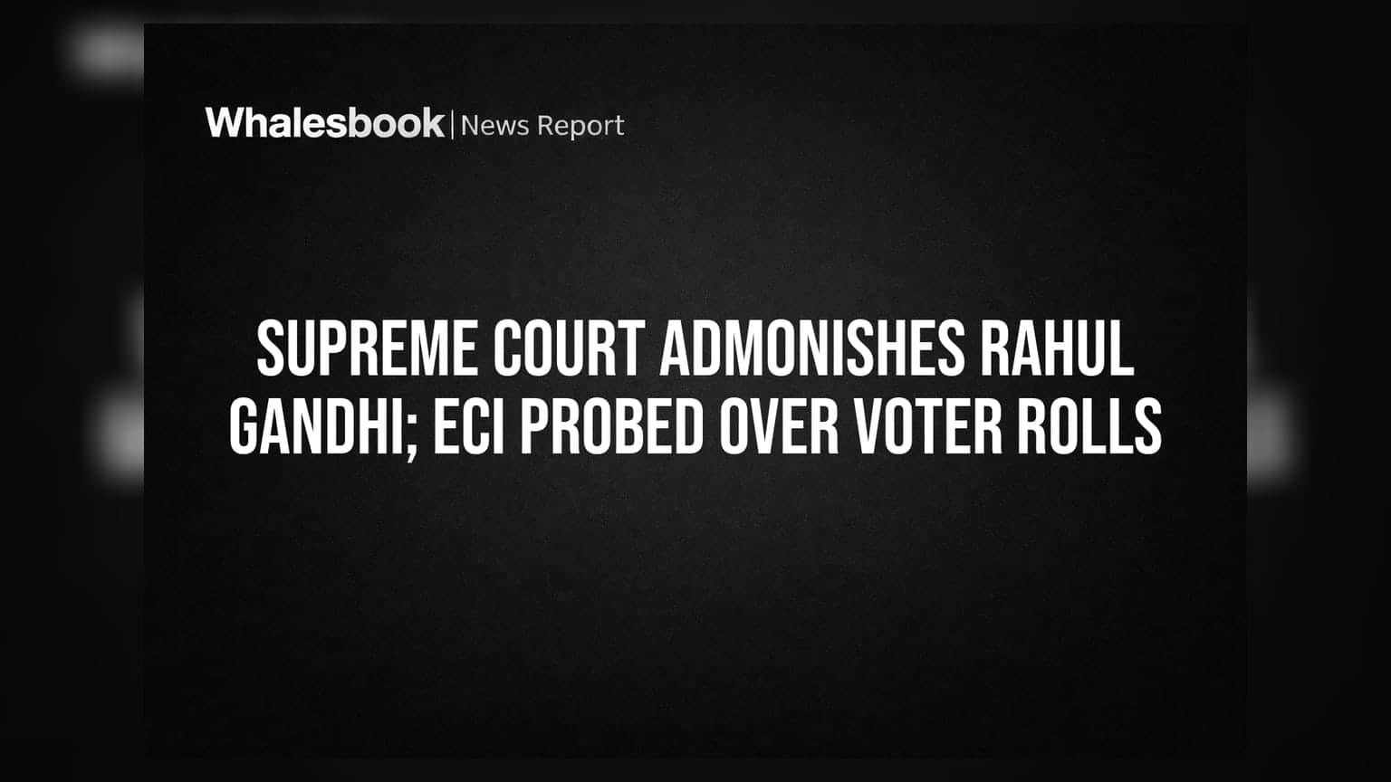 Supreme Court ਦੀ Rahul Gandhi ਨੂੰ ਸਖ਼ਤ ਚੇਤਾਵਨੀ, ECI ਤੋਂ ਵੋਟਰ ਲਿਸਟਾਂ ਬਾਰੇ ਮੰਗਿਆ ਜਵਾਬ