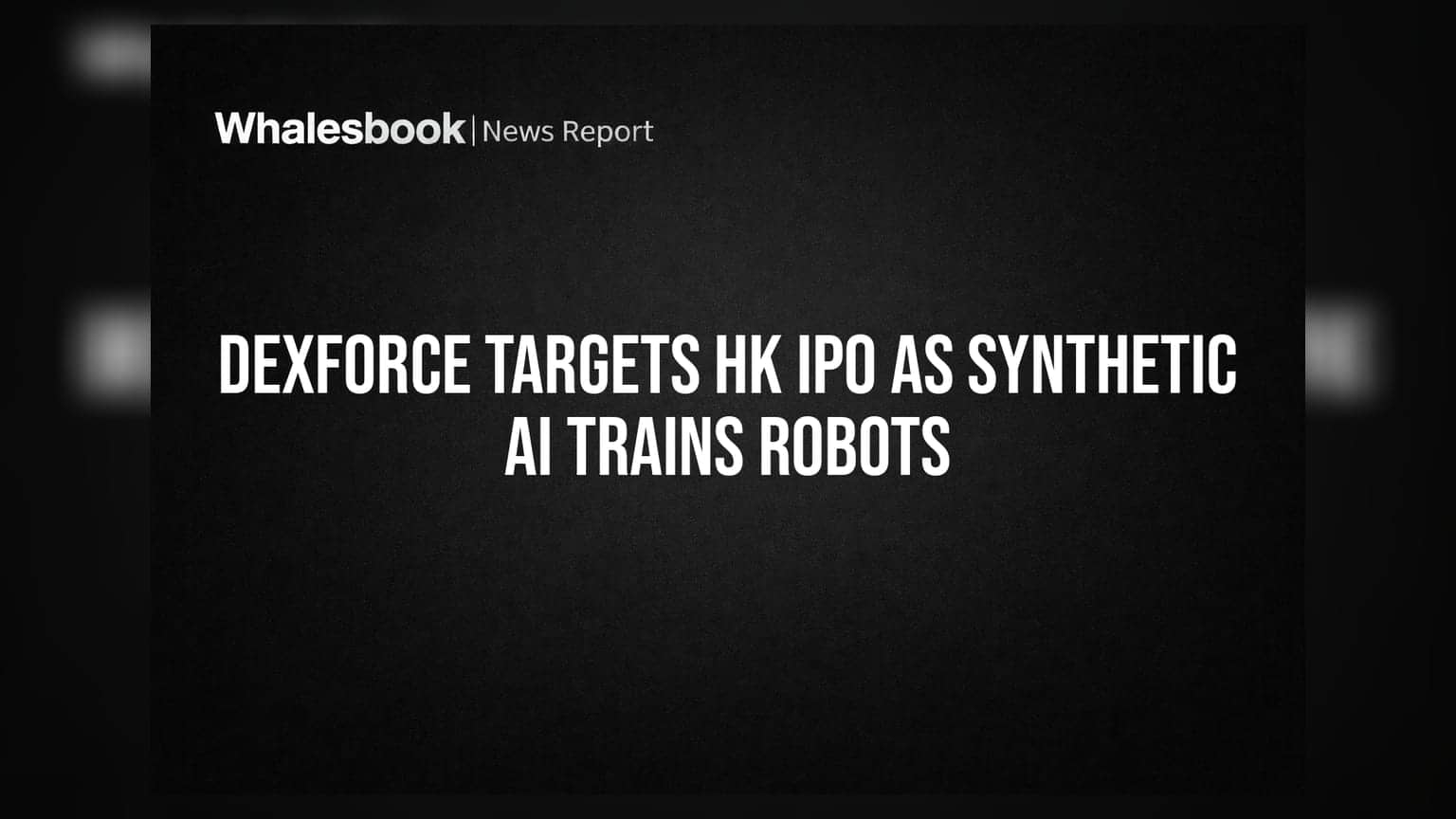 DexForce IPO News: હોંગકોંગ માર્કેટમાં એન્ટ્રીની તૈયારી! સિન્થેટિક AI થી રોબોટ્સને ટ્રેન કરતી કંપનીનો દબદબો