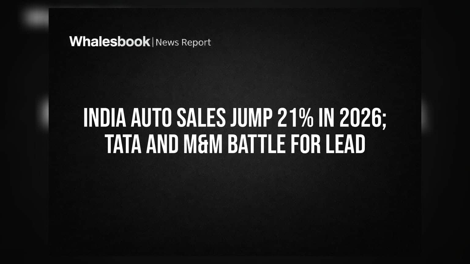 India Auto Sales: વર્ષ ૨૦૨૬માં ઓટો સેક્ટરમાં **૨૧%** નો ઉછાળો, Tata અને M&M વચ્ચે જંગ