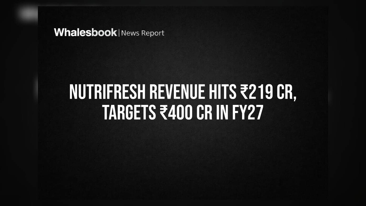 Nutrifresh Revenue: કંપનીની આવકમાં **51%** નો ઉછાળો, FY27 માટે **₹400 કરોડ** નું મોટું લક્ષ્ય