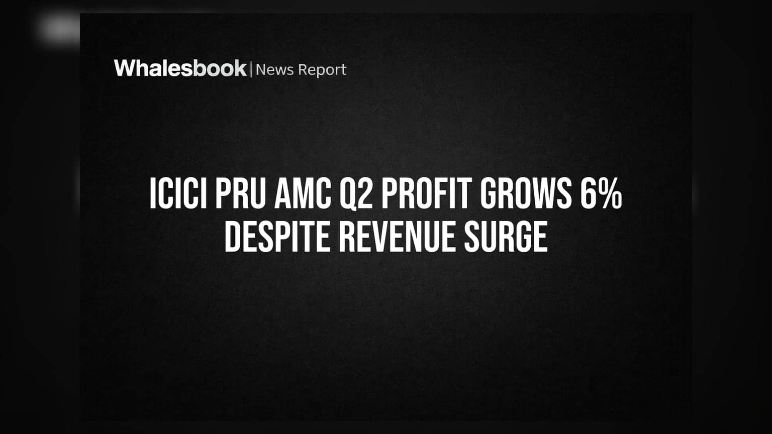 ICICI Prudential AMC: રેવેન્યુમાં **18%**નો ઉછાળો છતાં નફામાં ધીમી ગતિ, જાણો શું છે કારણ?