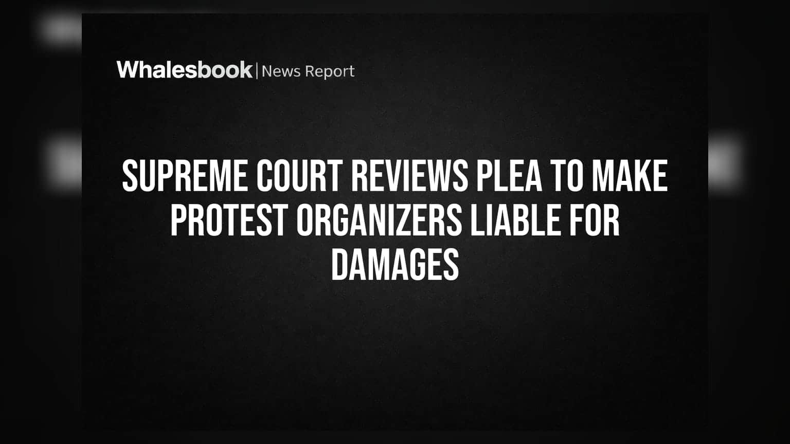 Supreme Court Reviews Plea to Make Protest Organizers Liable for Damages