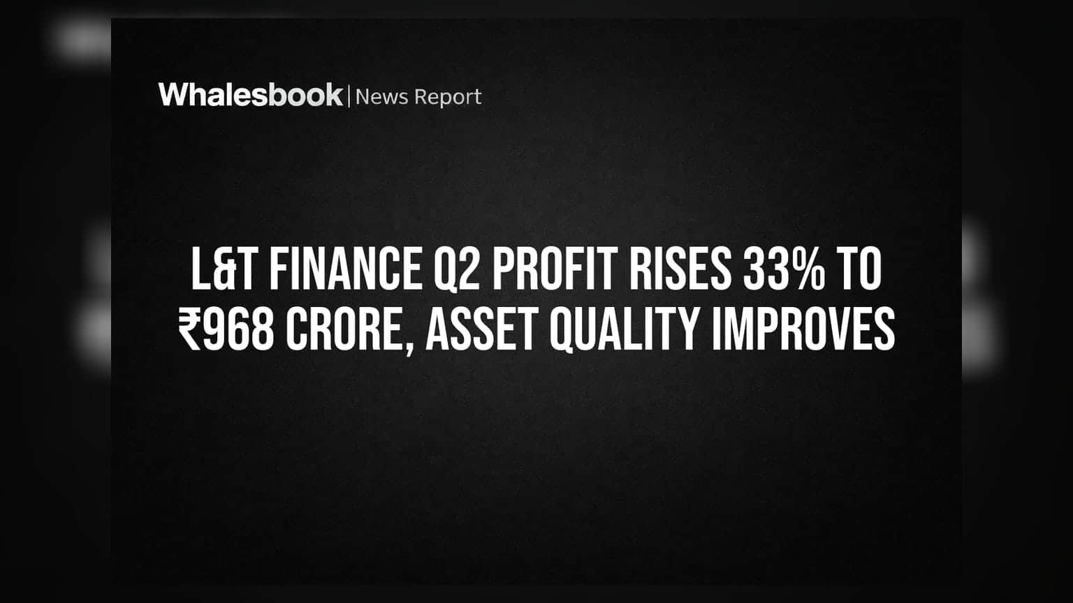 L&T Finance Q2 Profit Rises 33% to ₹968 Crore, Asset Quality Improves