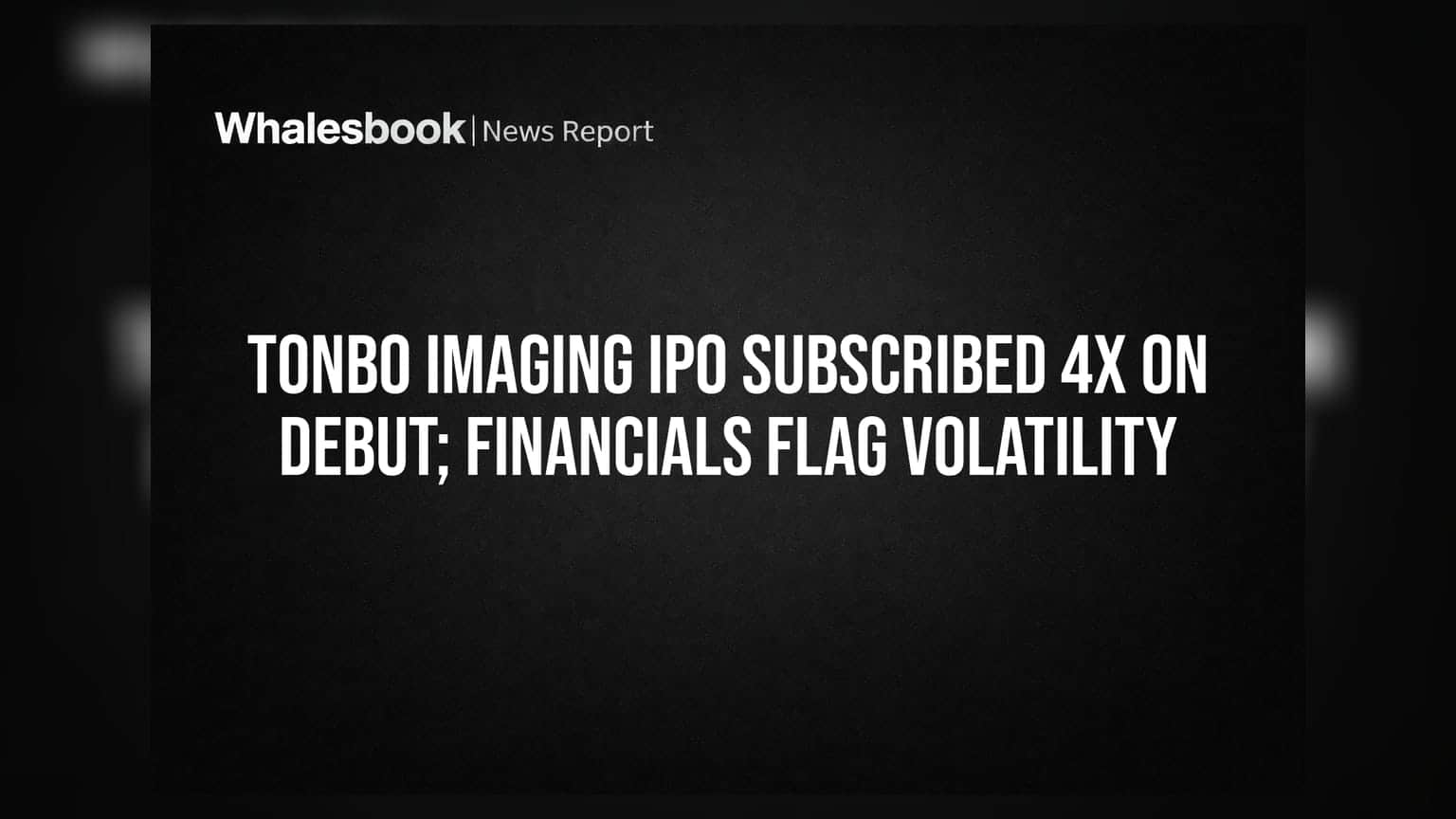 Tonbo Imaging IPO: पहिल्याच दिवशी ४ पट सबस्क्रिप्शन, पण आर्थिक आव्हानांचा डोंगर कायम!