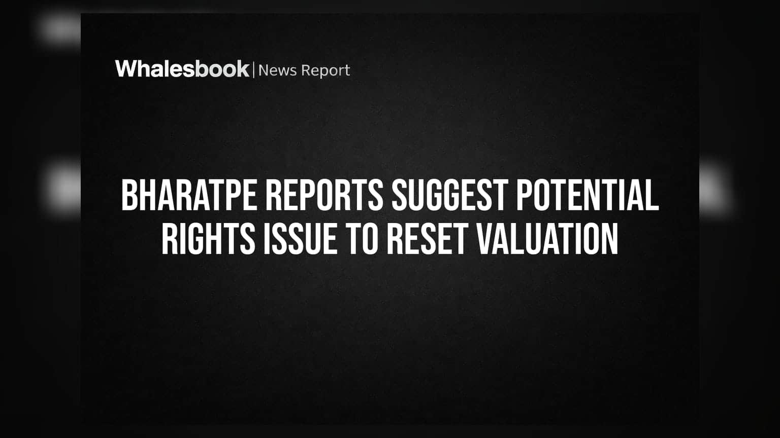 BharatPe Reports Suggest Potential Rights Issue to Reset Valuation