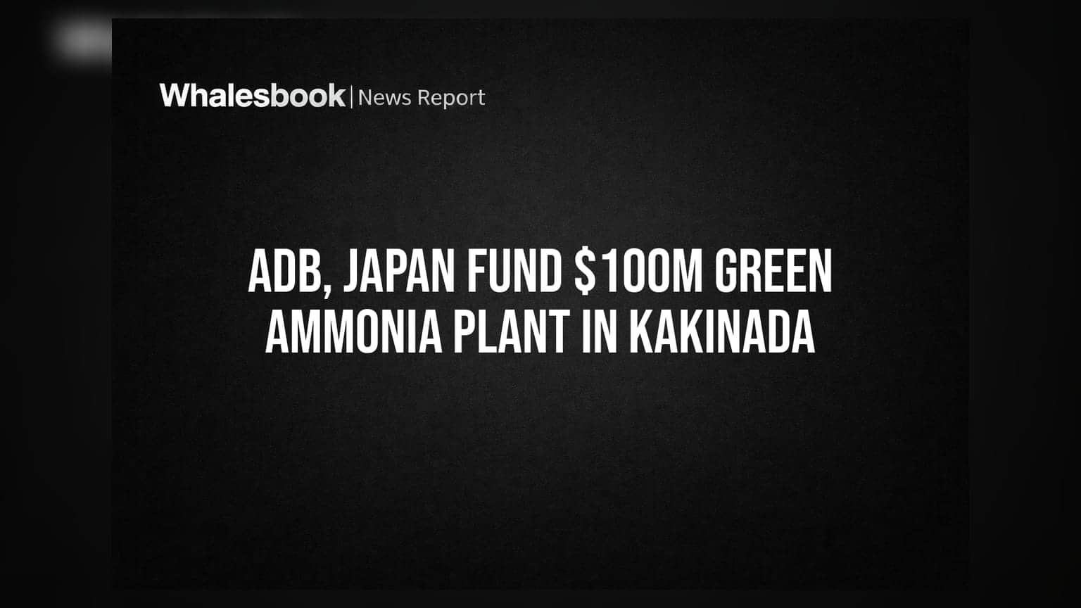 ADB, Japan Fund $100M Green Ammonia Plant in Kakinada