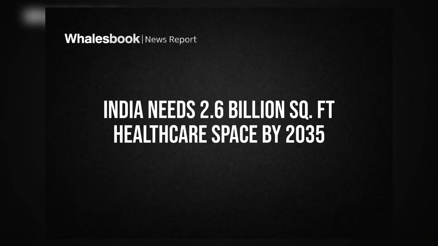 India Needs 2.6 Billion Sq. Ft Healthcare Space by 2035