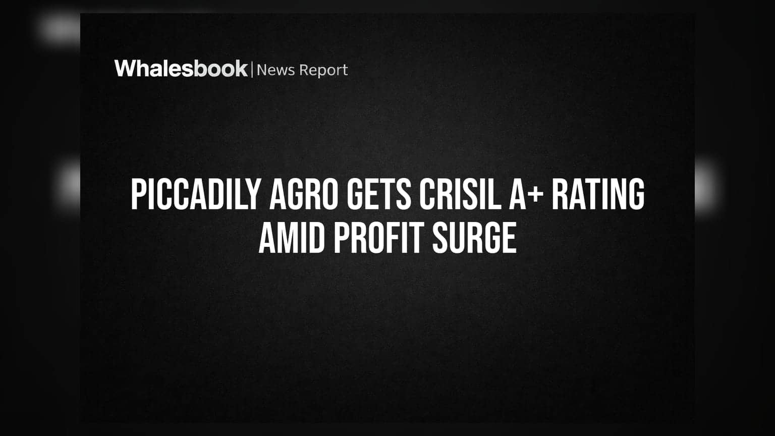 Piccadily Agro ला CRISIL कडून 'A+' मानांकन; नफ्यात मोठी झेप घेतल्याने गुंतवणूकदार सुखावले