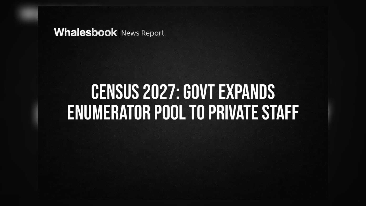 Census 2027: Govt Expands Enumerator Pool to Private Staff