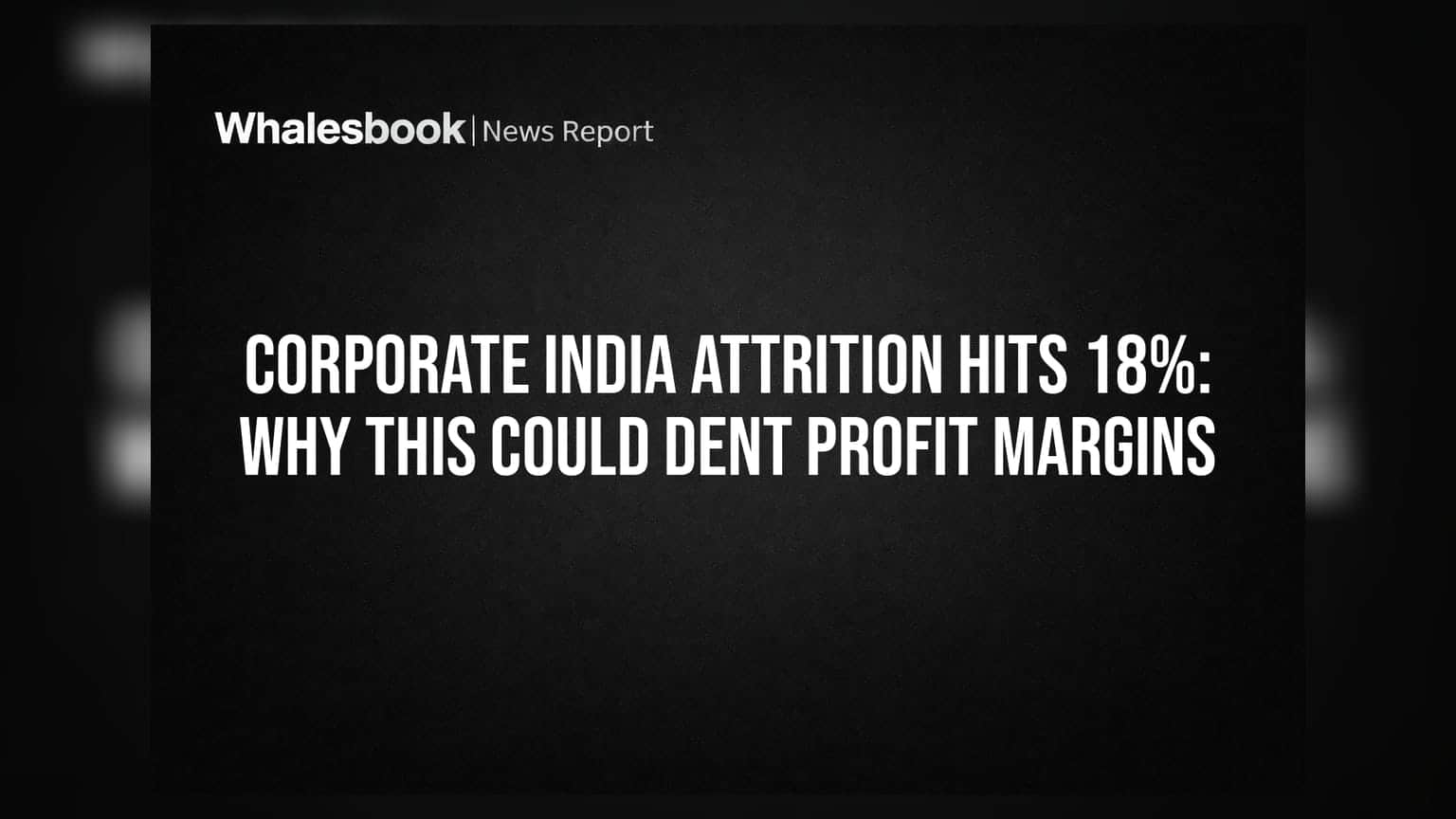 Corporate India Attrition Hits 18%: Why This Could Dent Profit Margins
