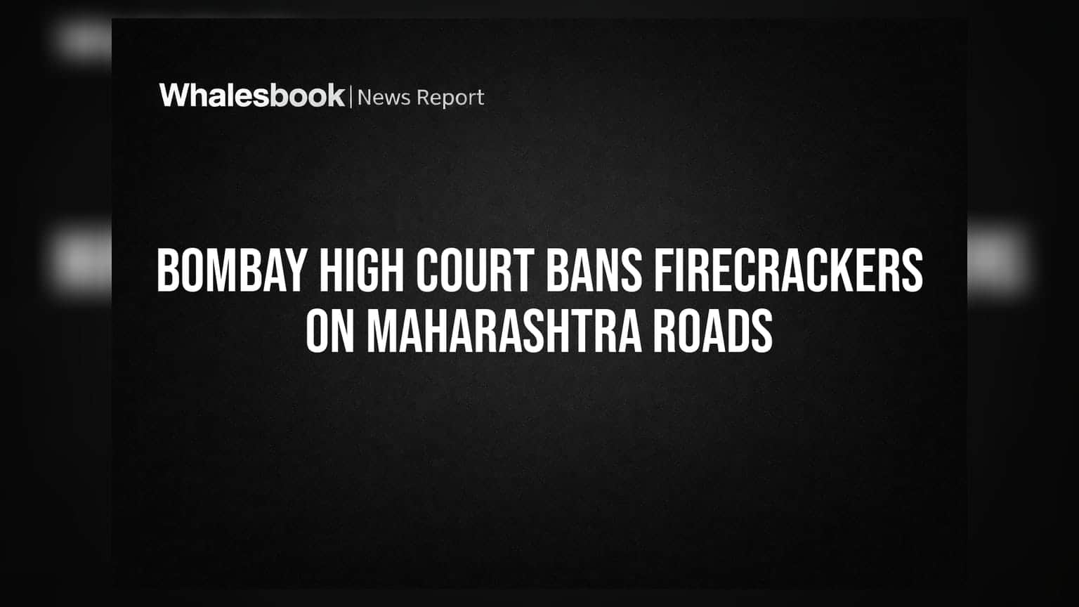 Bombay High Court: महाराष्ट्र की सड़कों पर अब सालभर नहीं चलेंगे पटाखे, सख्त नियम लागू
