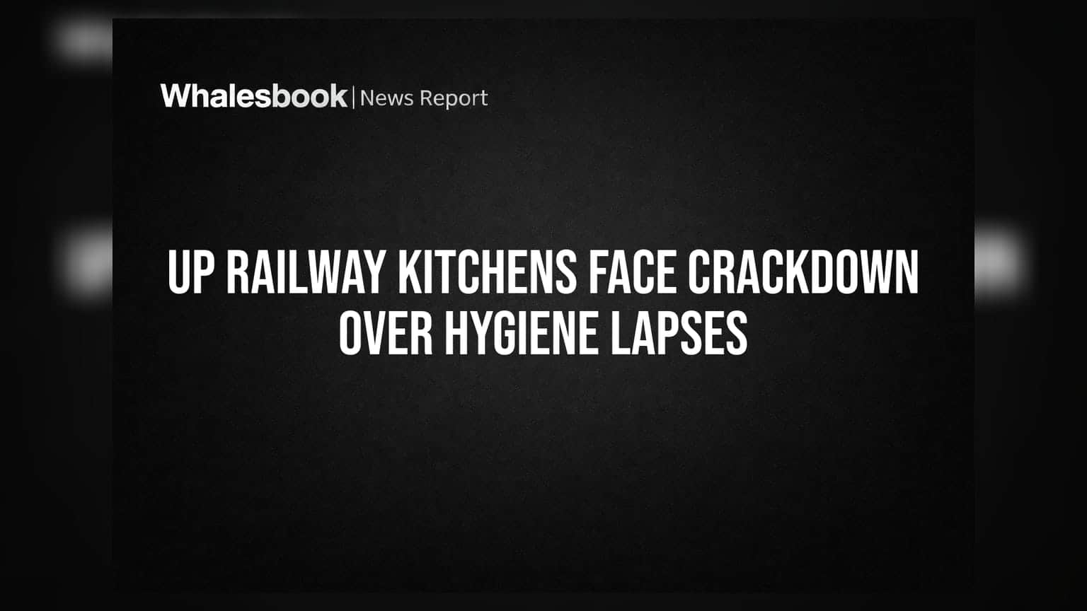 UP Railway Kitchens: ਹਾਈਜੀਨ ਵਿੱਚ ਲਾਪਰਵਾਹੀ ਪਈ ਭਾਰੀ, ਸਰਕਾਰ ਦੀ ਵੱਡੀ ਕਾਰਵਾਈ